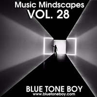 B.T.B. ~  Music Mindscapes Vol 28 * House &amp; Tech House * by Blue Tone Boy
