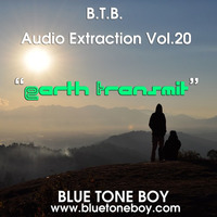 B.T.B. ~ &quot; Audio Extraction &quot; * VOL 20 Earth Transmit *&quot; by Blue Tone Boy