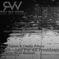 Rene Amesz &amp; Camilo Franco - Once - And For All Presidents (Roli van Wood Mashup) by Roli van Wood