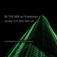 In The Mix w/ Frankman 2016/11/13 by FM Musik / Deep Pressure Music