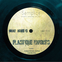 Plastique Knights - What Houze Is (Emiliano S &amp; Dark Loris Remix) CLIP by Semplice Records