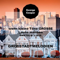 wenn kleine Toene GROSSE Laune machen - Grossstadtmelodien by George Cooper