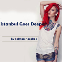 Selman Karakoç - Istanbul Goes Deeper by TDSmix