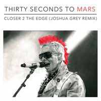 Thirty Seconds To Mars - Closer To The Edge (Joshua Grey Remix) by Joshua Grey