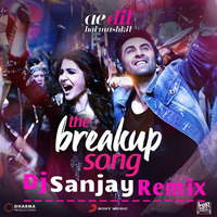 The Breakup Song (Ae Dil Hai Mushkil) - DJ Sanjay Remix by DJ SANJAY