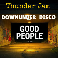 2. DOWNUNDER DISCO - Good People by Thunder Jam Records