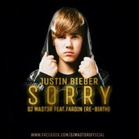 Dj MaSt3R Ft.Fardin - Justin Beiber - Sorry (Re-birth) by Dj MaSt3R Mst
