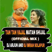TAN TAN VAJAL MATAN SHIJAL (OFFICIAL MIX) DJ ARJUN AND DJ IMRAN SOLAPUR by DJ Imran solapur