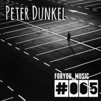 ForYou Music #005 by Peter Dunkel by ForYouMusic