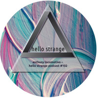 anthony locomotivo – hello strange podcast #102 by hello  strange