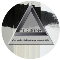 after world – hello strange podcast #104 by hello  strange