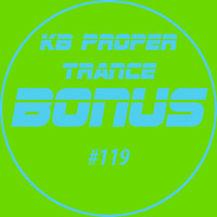 KB Proper Trance - Show #119 by KB - (Kieran Bowley)