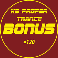 KB Proper Trance - Show #120 by KB - (Kieran Bowley)