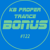 KB Proper Trance - Show #122 by KB - (Kieran Bowley)