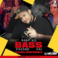 BABY KO BASS PASAND HAI - DJ MELWIN (Singapore) Remix by Deejay Melwin- Singapore