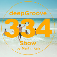 deepGroove Show 334 by deepGroove [Show] by Martin Kah