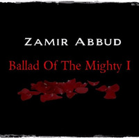 Zamir Abbud - Ballad Of  The Mighty I by Zamir Abbud