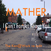 Mather- I Can't Forget About You - Ken @ Work Re-Edit -DSG by Gary Van den Bussche (Disco,Soul, Gold)