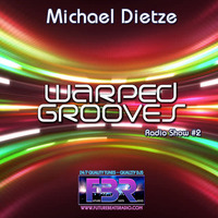 Michael Dietze - Warped Grooves FBR Radio Show #2 by futurebeatsradio.com