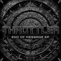 Throttler - End Of Message EP{MOCRCYD051} Out 07/29/2016