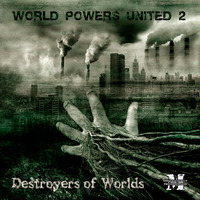 World Powers United 2 :Destroyers of Worlds LP: {MOCRCYCD001} Double CD 08/30/2015 Out now!