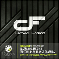 Maxima FM Especial &quot;In Sessions Play Trance Classics&quot; [David Freire] (19.11.16) by David Freire Dj