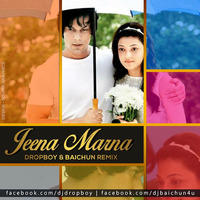 Jeena Marna (Remix) - Dropboy n Baichun by DROPBOY