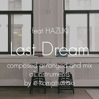 Last Dream feat HAZUKI(Original Pop Ballad Original Mix) by e-komatsuzaki(feat Vocal)
