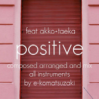 positive feat akko+taeka(Original Pop/R&amp;B Duet Song) by e-komatsuzaki(feat Vocal)