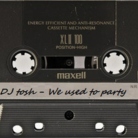 We used to party by tosh