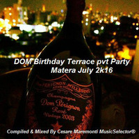 DOM Birthday Terrace pvt Party July 2k16  &gt;&gt;&gt; Compiled &amp; Mixed By Cesare Maremonti MusicSelec by Cesare Maremonti MusicSelector®