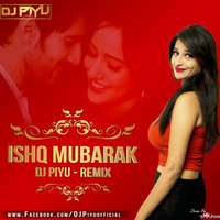DJ PIYU - ISHQ MUBARAK ( REMIX ) by Dj Piyu