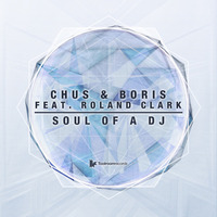 CHUS & BORIS FT. ROLAND CLARK - SOUL OF A DJ (Dj Cindel's Private Underground Rework) by Dj Cindel