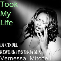 Vernessa Mitchell- Took My Life (Dj Cindel's Hysteria Rework Mix) by Dj Cindel