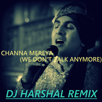 Channa Mereya (We Don't Talk Anymore) - DJ Harshal Remix by DJ Harshal