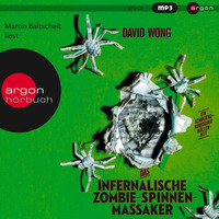 1 – David Wong: Das infernalische Zombie-Spinnen-Massaker (gelesen von Martin Baltscheit) by Argon Verlag