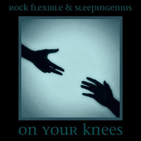 On Your Knees - Sleepingenius and Rock Flexible by Rock Flexible