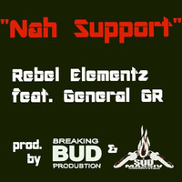 ''Nah Support'' - Rebel Elementz feat. General GR ***FREE DOWNLOAD*** by Breaking Bud Prod.
