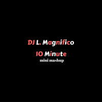 10 Minute Mini Mashup by DJ L Magnifico