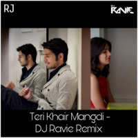 Teri Khair Mangdi - DJ Ravie Remix by DJ Ravie