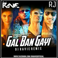 Gal Ban Gayi (Remix)-DJ Ravie by DJ Ravie