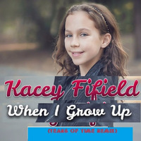 Kacey Fifield - When I Grow Up (Tears Of Time Remix) by The BenDemonator