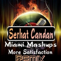Miami Mashups - More Satisfaction (Dj Serhat Candan Remix) by Serhat Candan
