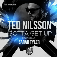 **FREE DOWNLOAD** Ted Nilsson - Gotta Get Up 2016 by Ted Nilsson