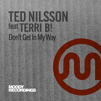 Ted Nilsson & Terri B! - Don't Get In My Way (Radio Edit) [Moody Recordings] released Feb 9th 2014 by Ted Nilsson
