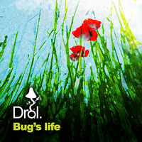 Bug's Life ( Original Mix ) by Drol.
