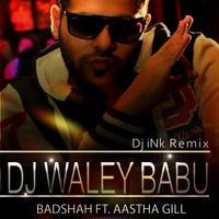 Badshah - DJ Waley Babu  Feat Aastha Gill Remix (DJ INK) by IMRAN KHAN (DJ INK)