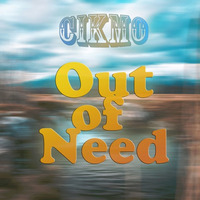 Cikmo - Out Of Need (Free Download) by Cikmo