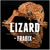 Lizard by FRABIX (Orginial Audio) by FRABIX