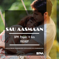 Sau Aasmaan (Mashup) - BPM Projekt Ft. ARN by BPM Projekt